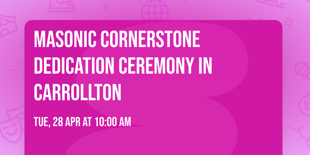 MASONIC CORNERSTONE DEDICATION CEREMONY IN CARROLLTON 