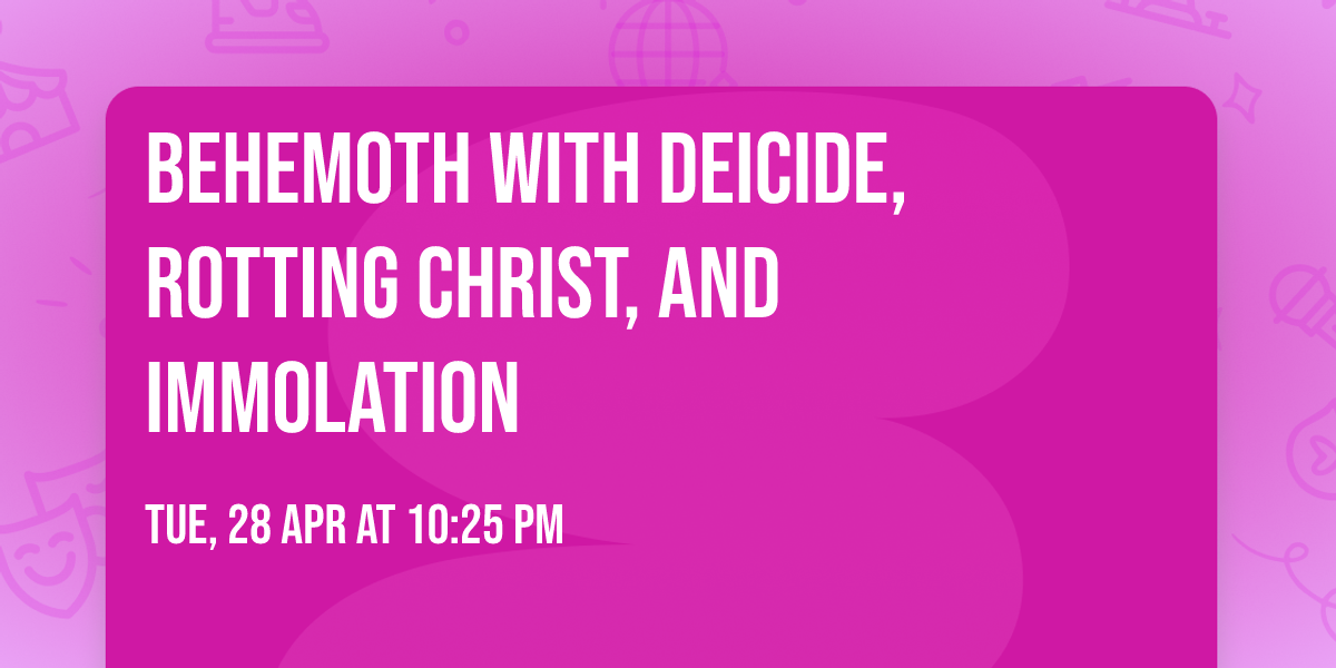 Behemoth with Deicide, Rotting Christ, and Immolation