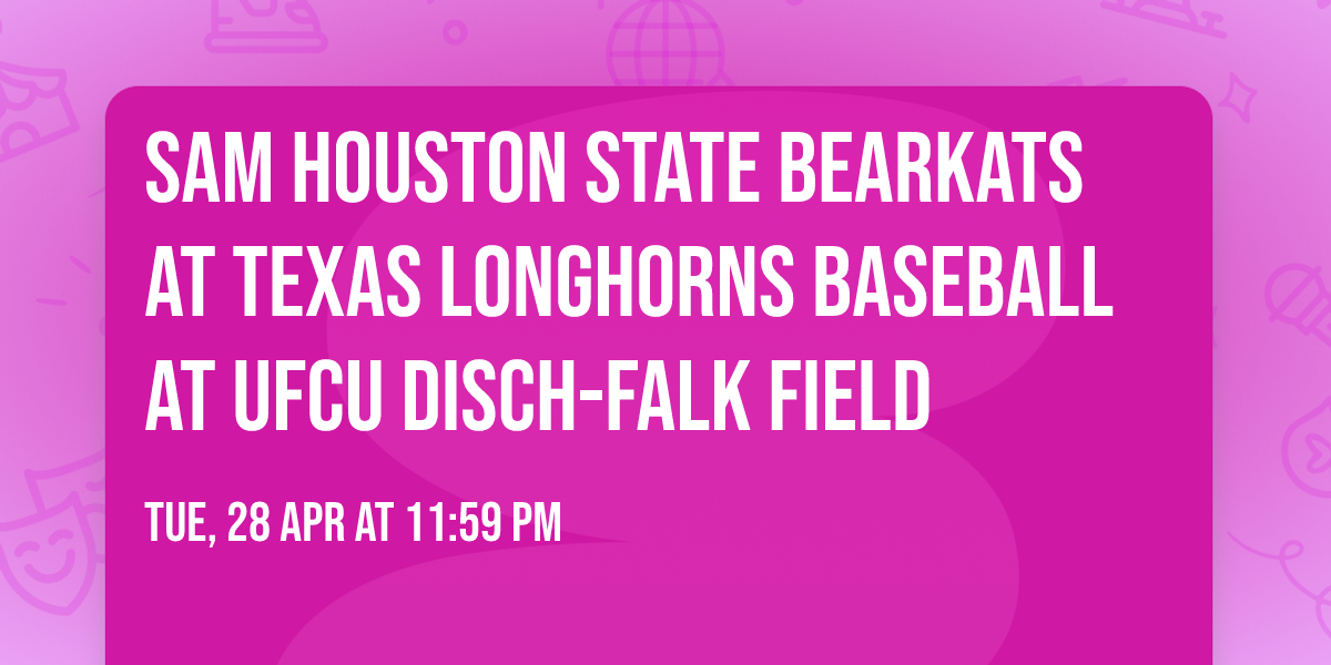 Sam Houston State Bearkats at Texas Longhorns Baseball at UFCU Disch-Falk Field
