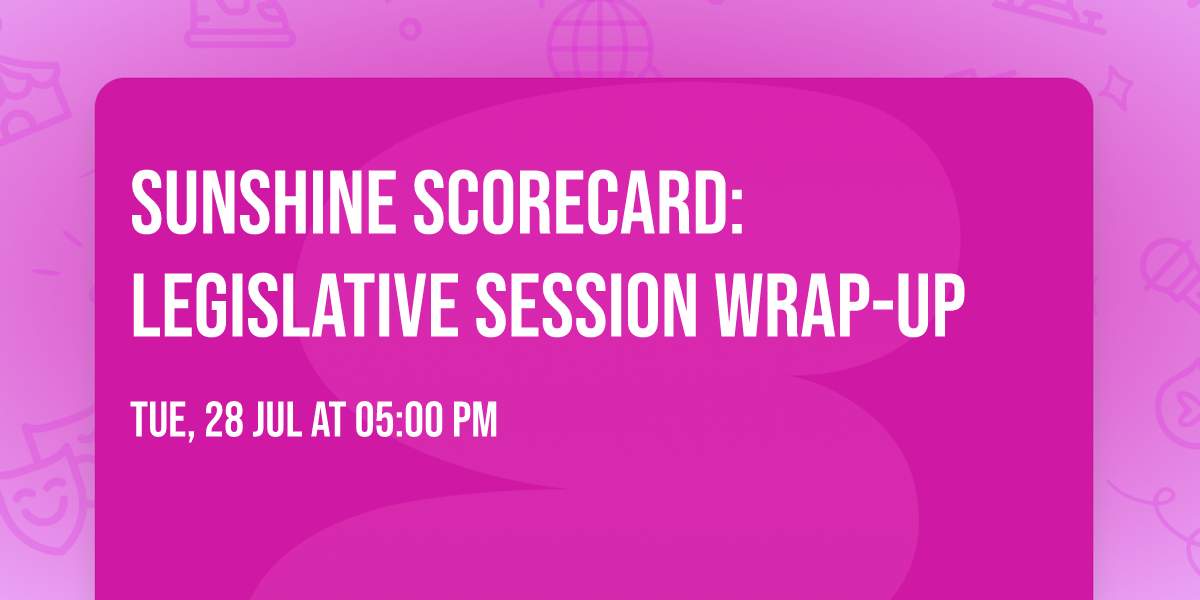 Sunshine Scorecard: Legislative Session Wrap-Up