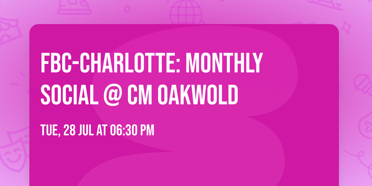 FBC-Charlotte: Monthly Social @ CM Oakwold
