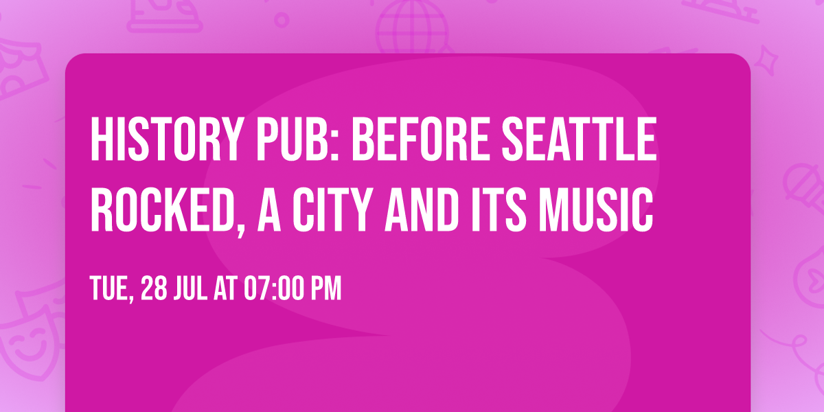 History Pub: Before Seattle Rocked, A City and its Music