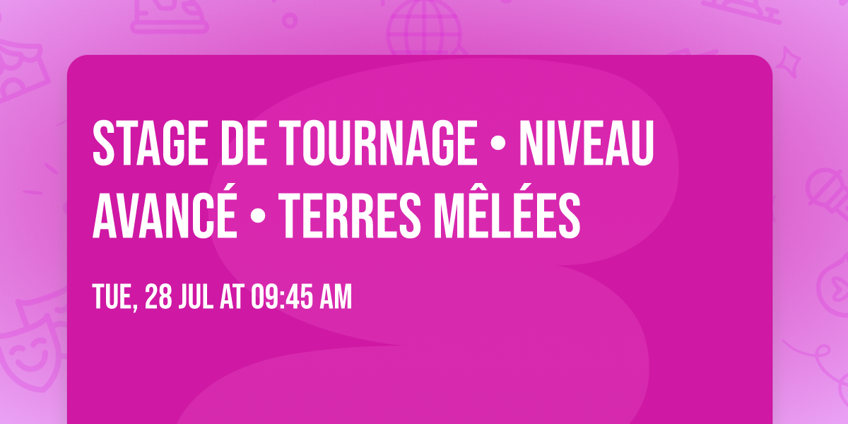 Stage de tournage • Niveau avancé • Terres mêlées