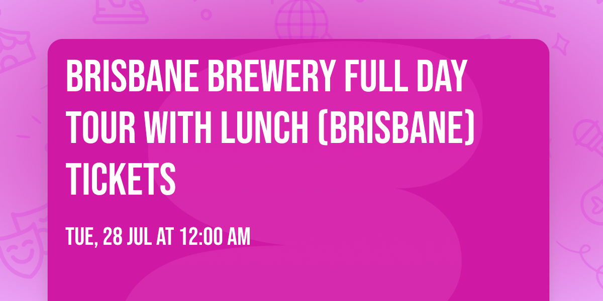 Brisbane Brewery Full Day Tour with Lunch (Brisbane) Tickets