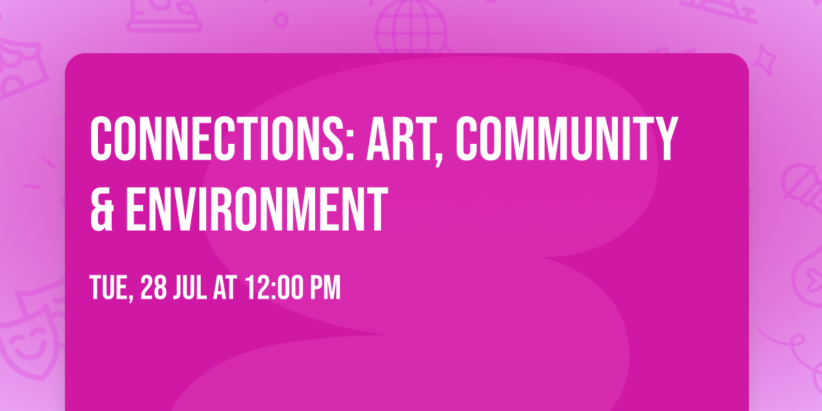 Connections: Art, Community & Environment 