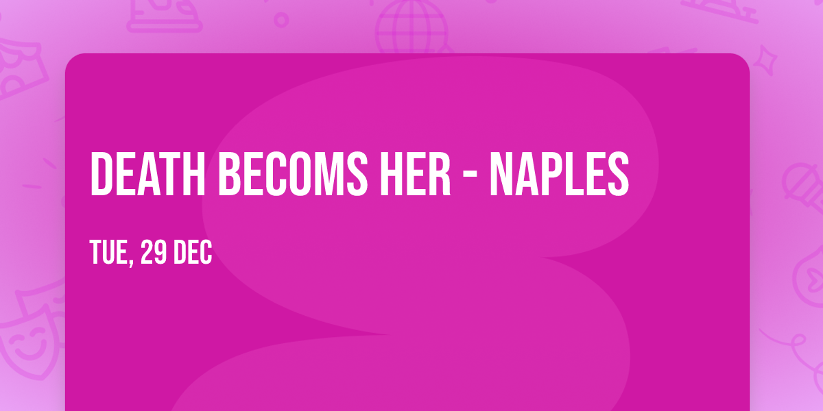 Death Becoms Her - Naples
