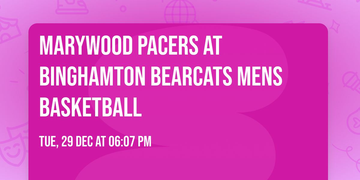 Marywood Pacers at Binghamton Bearcats Mens Basketball