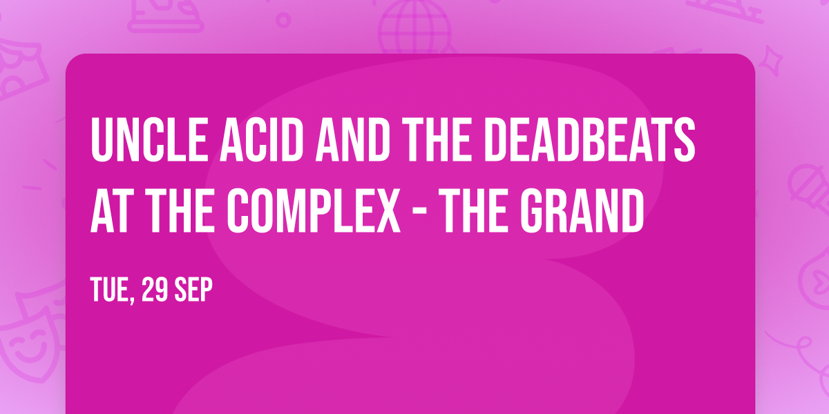 Uncle Acid and The Deadbeats at The Complex - The Grand
