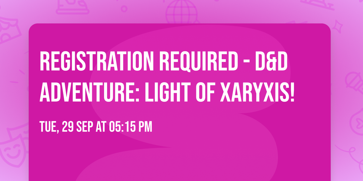 REGISTRATION REQUIRED - D&D Adventure: Light of Xaryxis!