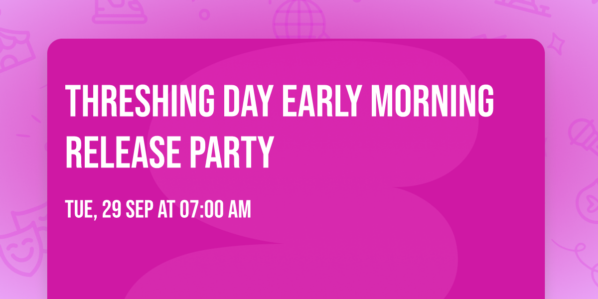 Threshing Day Early Morning Release Party