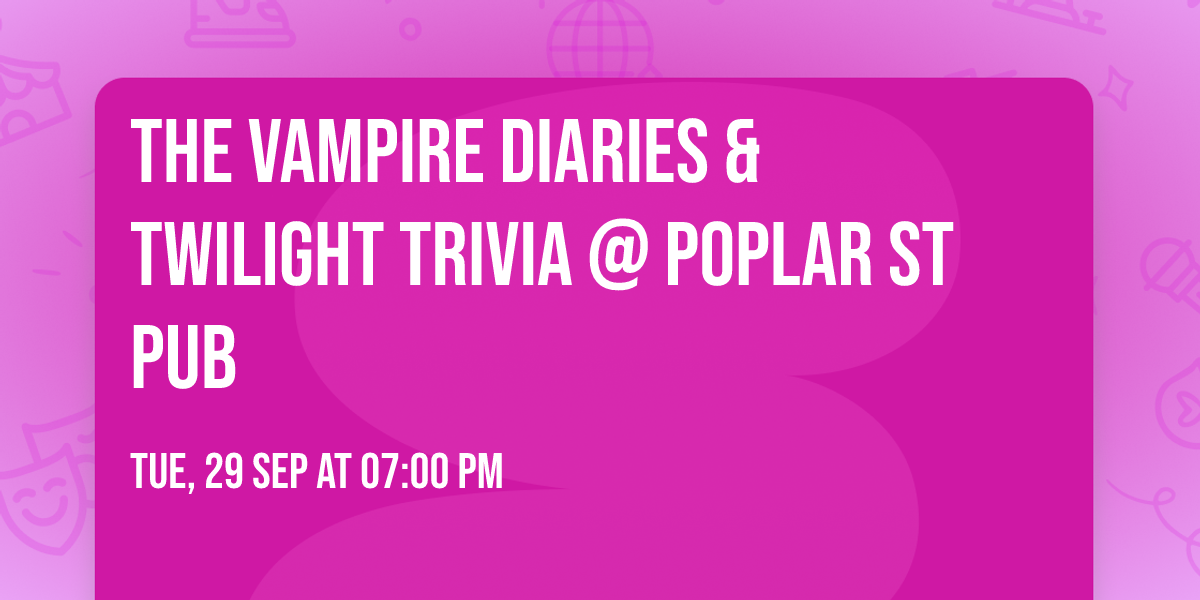 The Vampire Diaries & Twilight Trivia @ Poplar St Pub