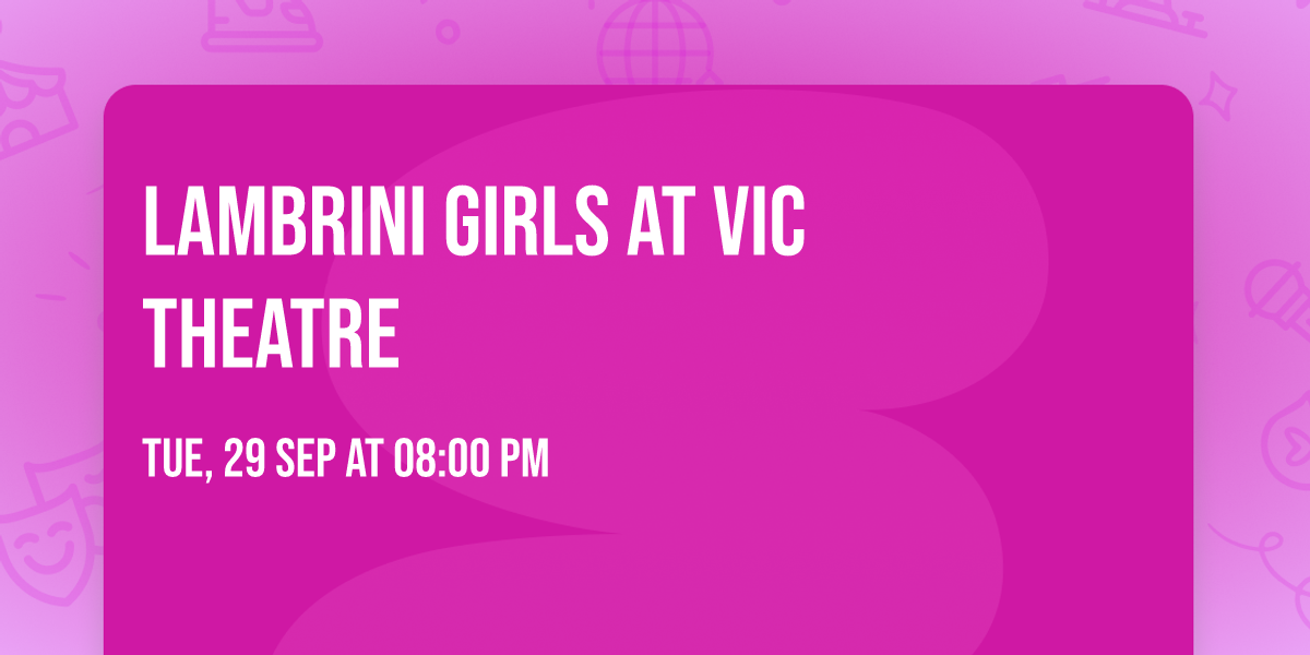 Lambrini Girls at Vic Theatre