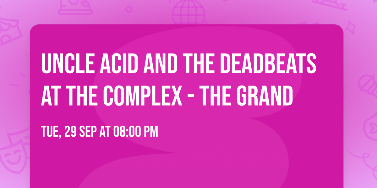 Uncle Acid and The Deadbeats at The Complex - The Grand
