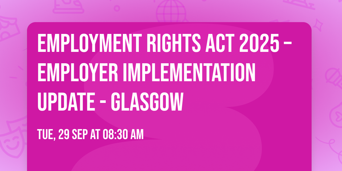 Employment Rights Act 2025 \u2013 Employer Implementation Update - Glasgow