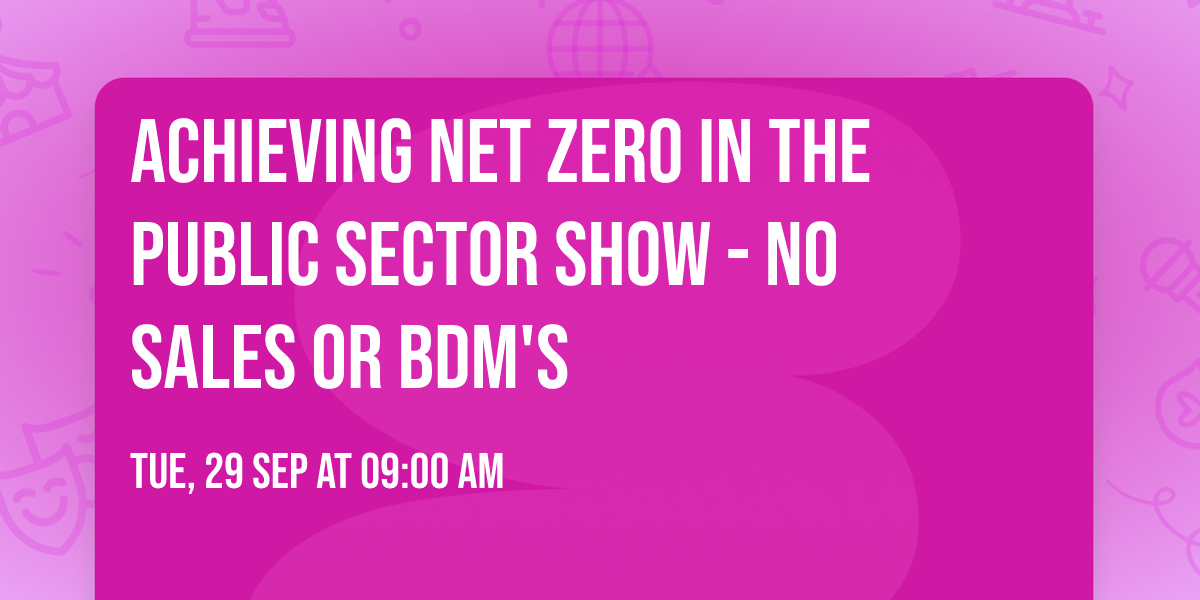 Achieving Net Zero in the Public Sector Show - No Sales or BDM's
