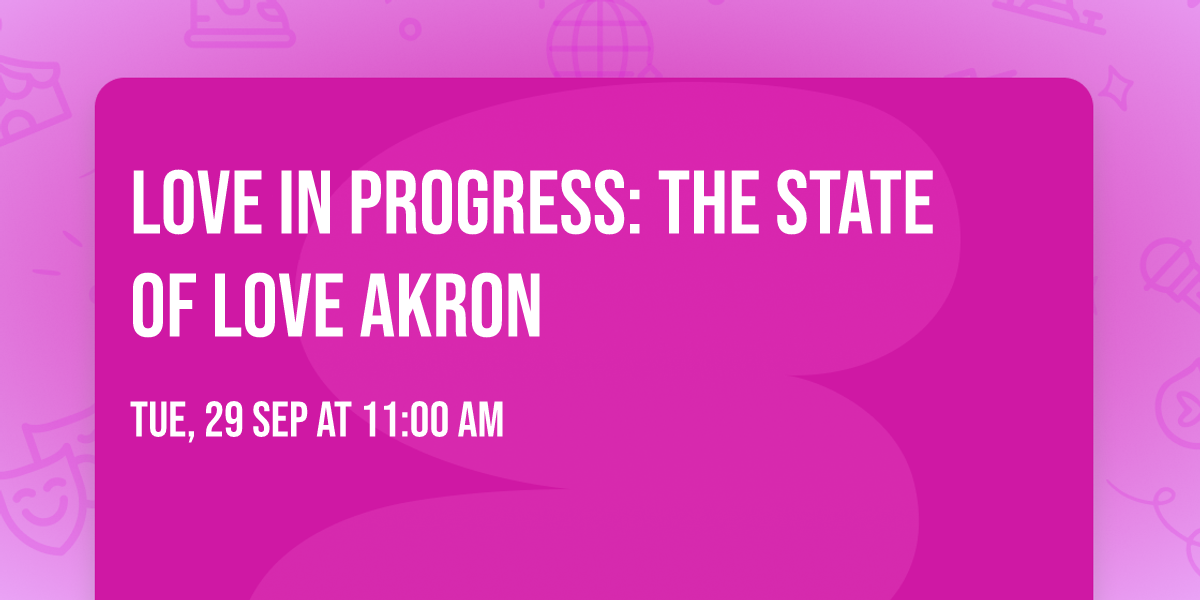 Love in Progress: The State of Love Akron