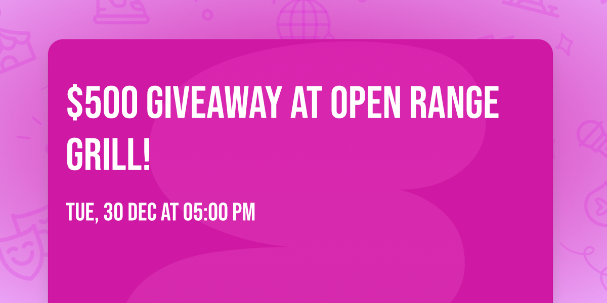$500 Giveaway at Open Range Grill!