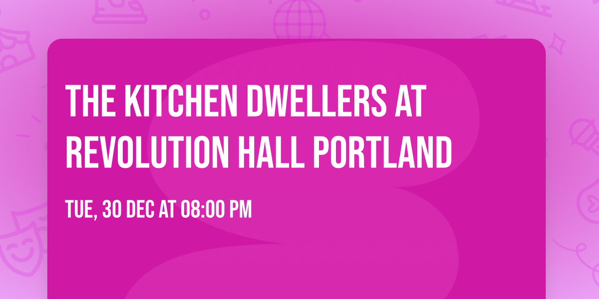 The Kitchen Dwellers at Revolution Hall Portland