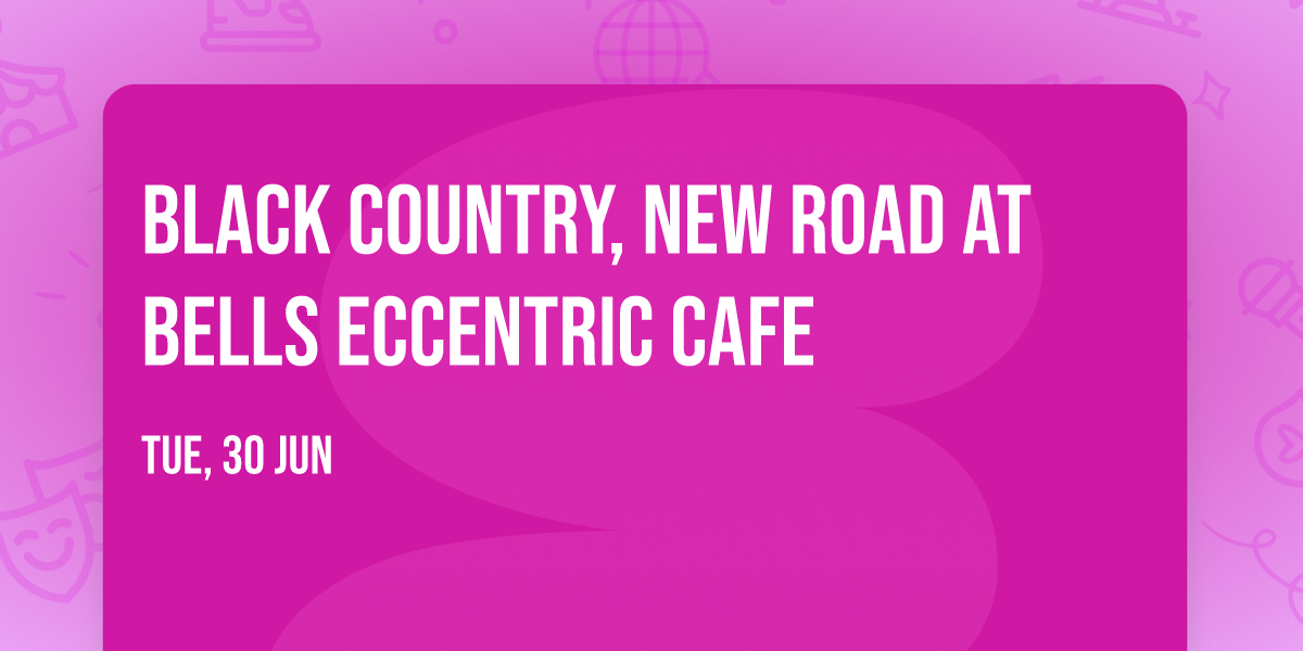Black Country, New Road at Bells Eccentric Cafe