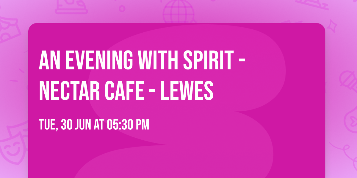An Evening with Spirit - Nectar Cafe - Lewes
