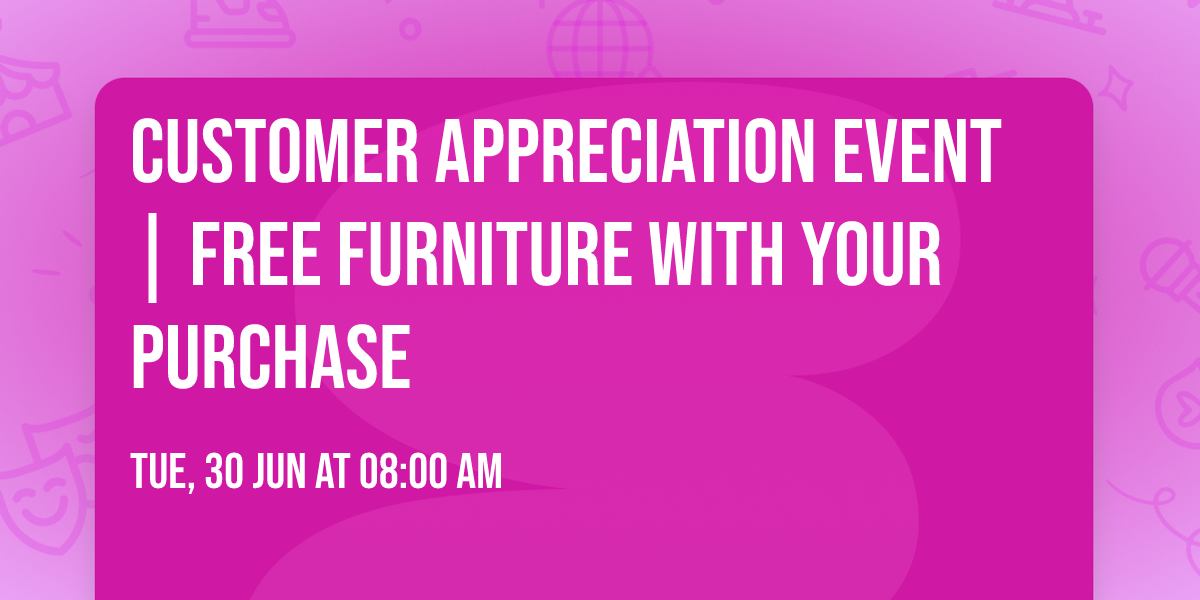 Customer Appreciation event | Free furniture with your purchase