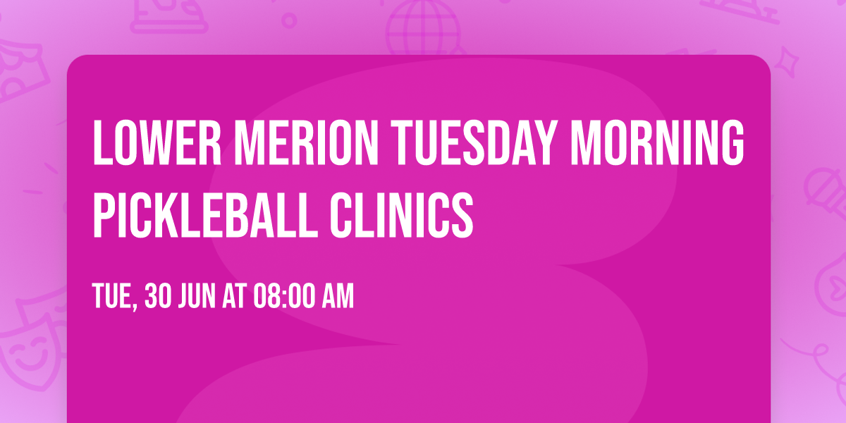 Lower Merion Tuesday Morning Pickleball Clinics
