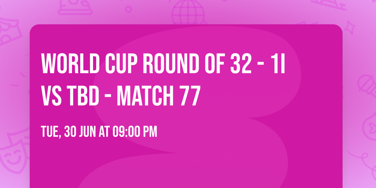 World Cup Round of 32 - 1I vs TBD - Match 77