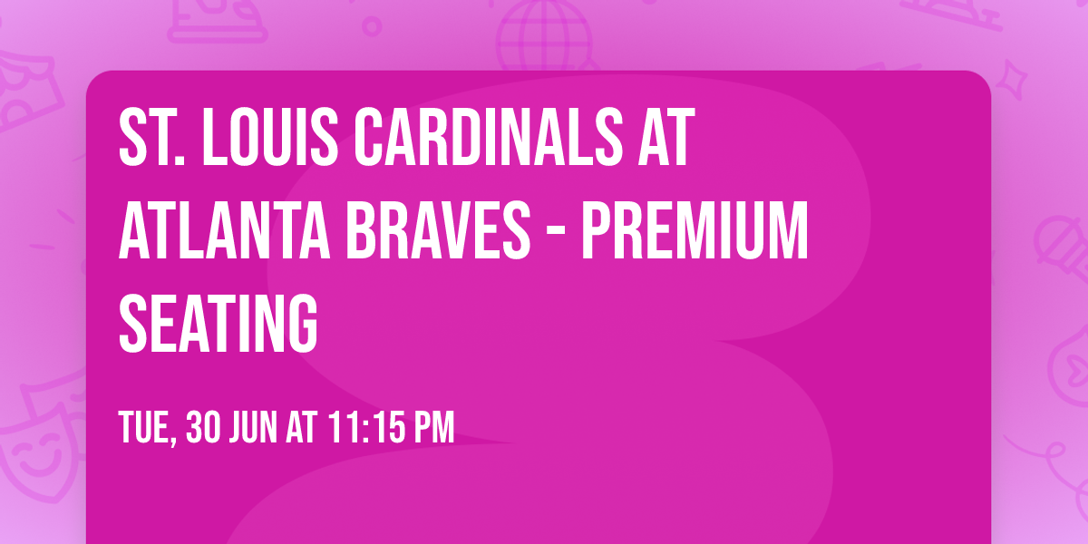 St. Louis Cardinals at Atlanta Braves - Premium Seating