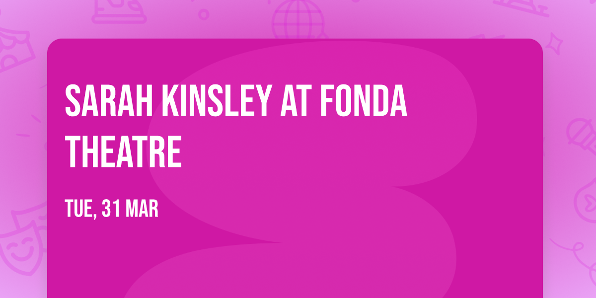 Sarah Kinsley at Fonda Theatre