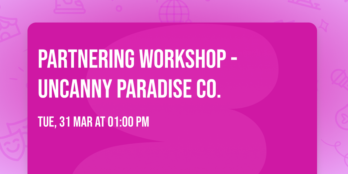PARTNERING WORKSHOP - uncanny paradise co.