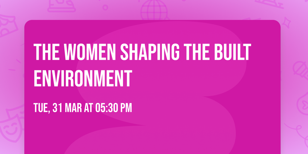 The Women Shaping the Built Environment