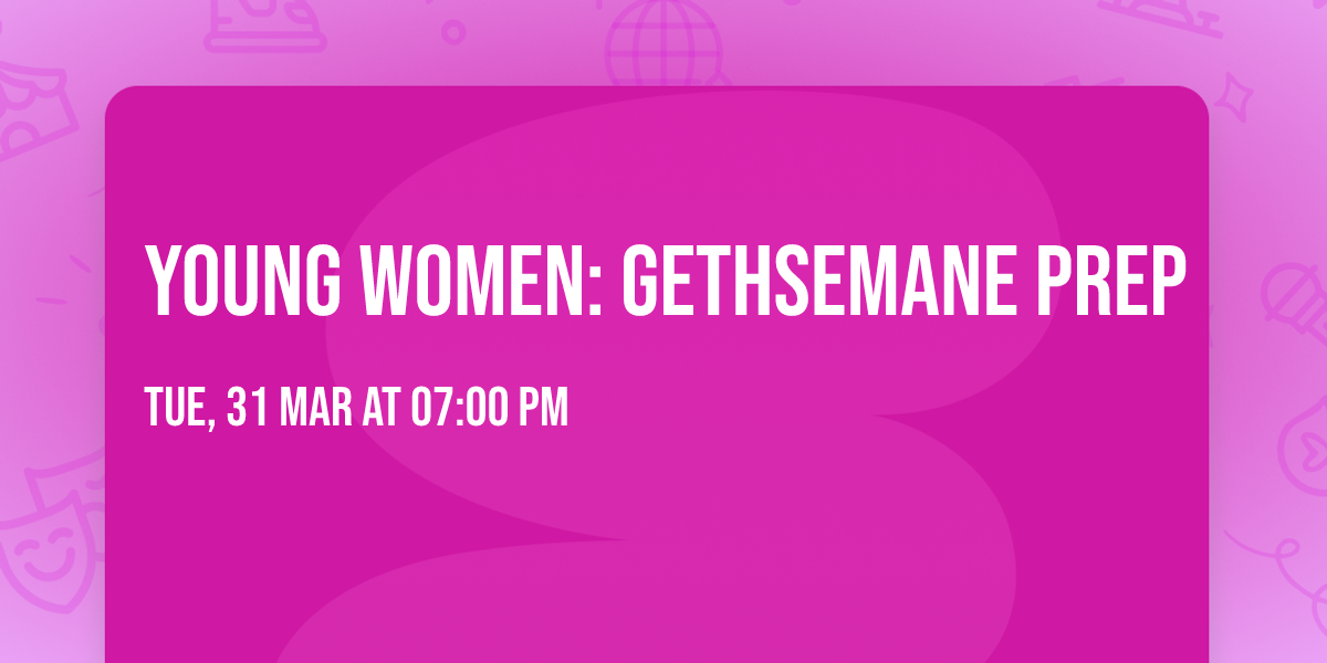 Young Women: Gethsemane prep
