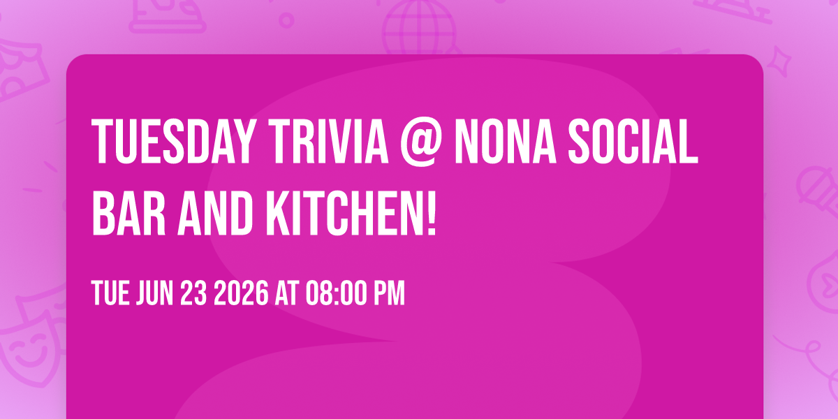 Tuesday Trivia @ Nona Social Bar and Kitchen!