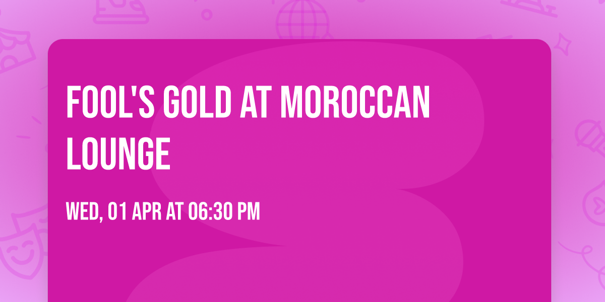 Fool's Gold at Moroccan Lounge