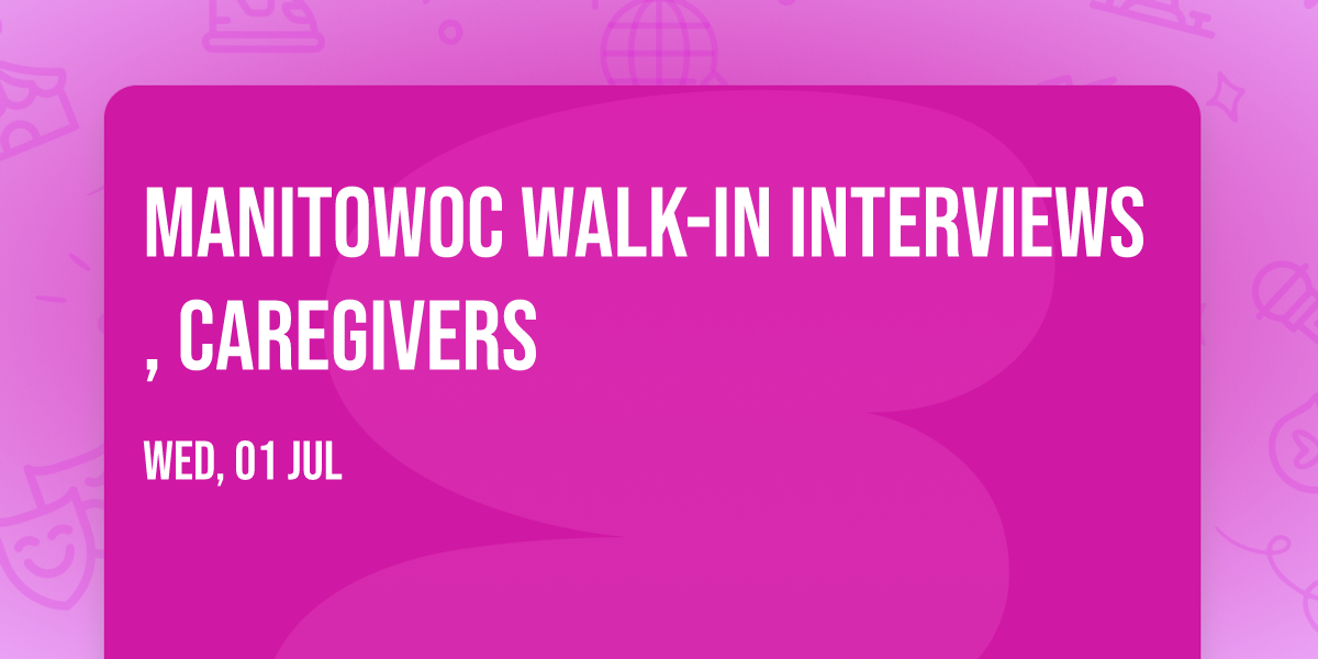 Manitowoc Walk-In Interviews, Caregivers