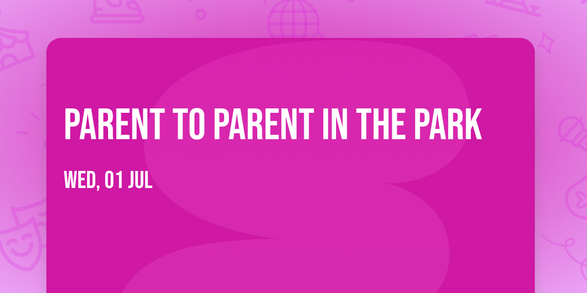 Parent to Parent in The Park