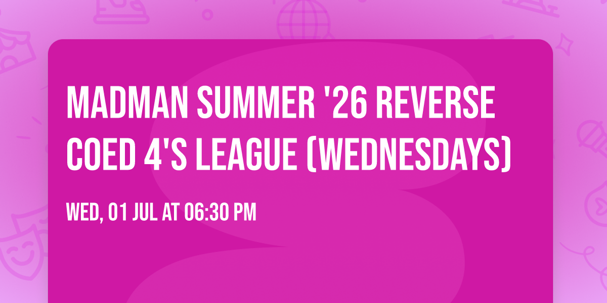 Madman Summer '26 Reverse Coed 4's League (Wednesdays) 