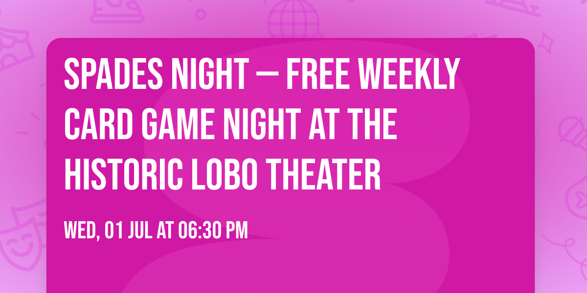 Spades Night \u2014 Free Weekly Card Game Night at the Historic Lobo Theater