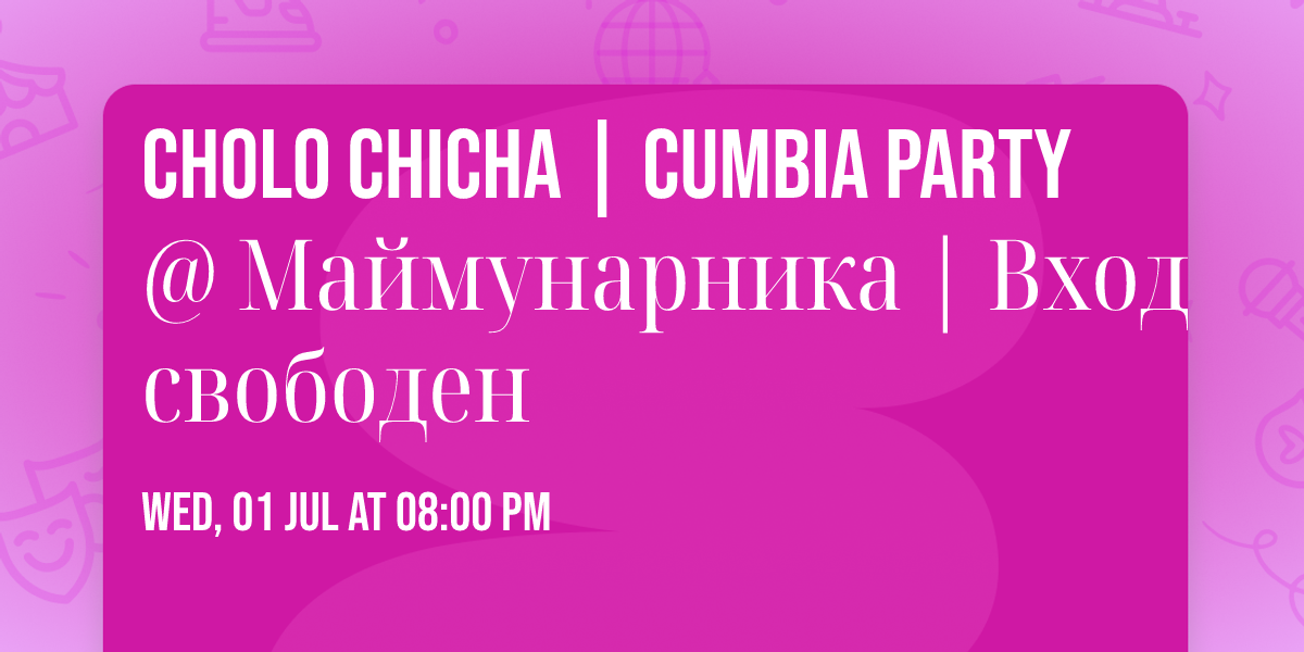CHOLO CHICHA | Cumbia Party @ \u041c\u0430\u0439\u043c\u0443\u043d\u0430\u0440\u043d\u0438\u043a\u0430 | \u0412\u0445\u043e\u0434 \u0441\u0432\u043e\u0431\u043e\u0434\u0435\u043d