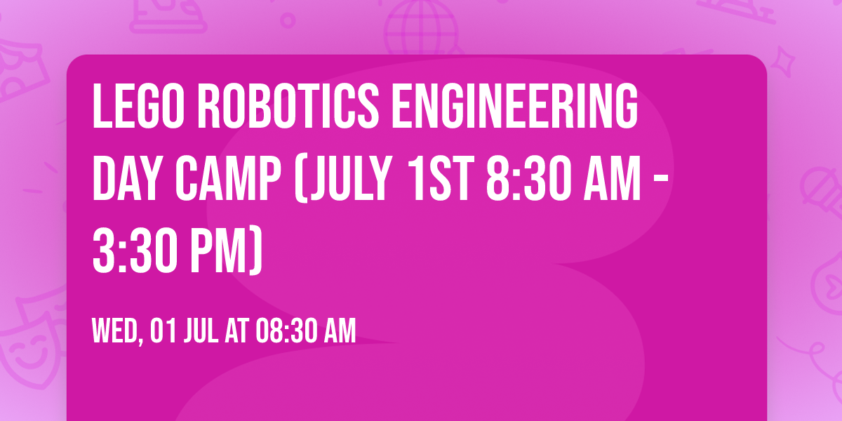 LEGO Robotics Engineering Day Camp (July 1st 8:30 am - 3:30 pm)