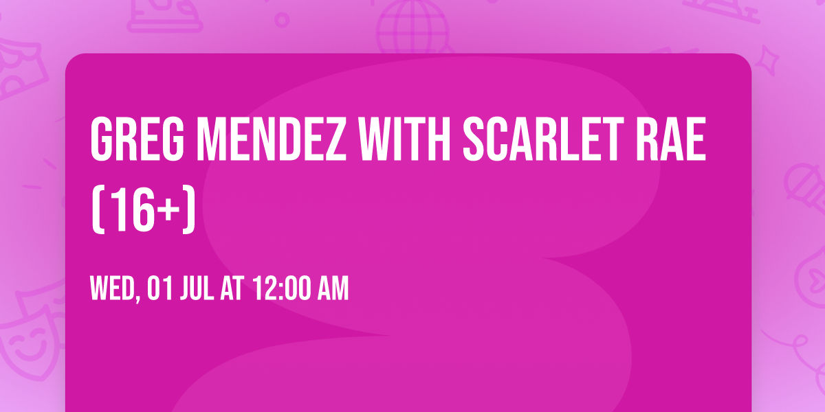 Greg Mendez with Scarlet Rae (16+)