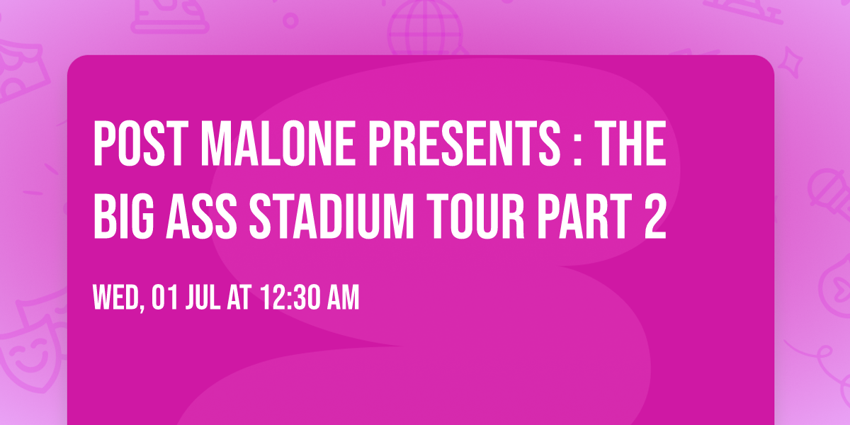 Post Malone Presents : The BIG ASS Stadium Tour Part 2