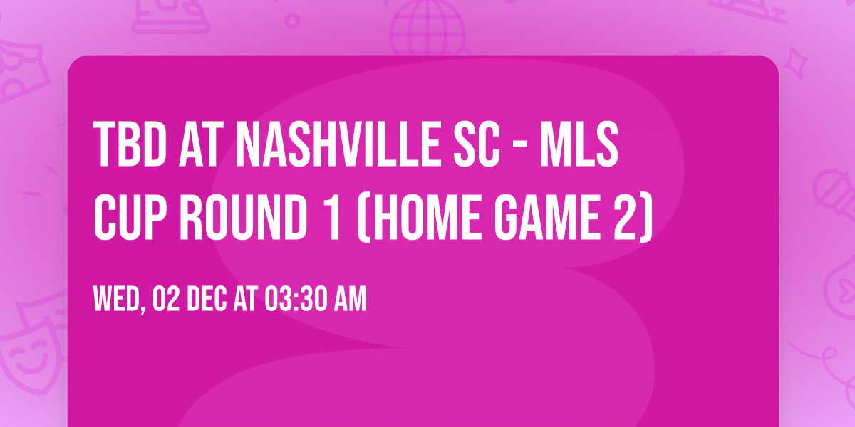 TBD at Nashville SC - MLS Cup Round 1 (Home Game 2)