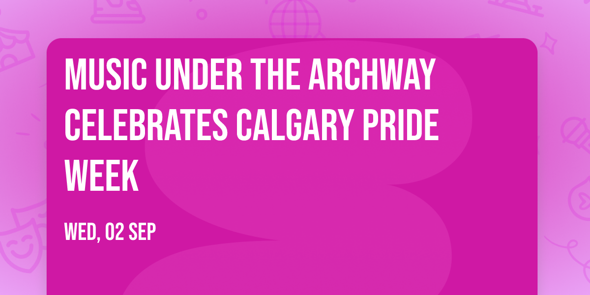 Music Under the Archway Celebrates Calgary Pride Week