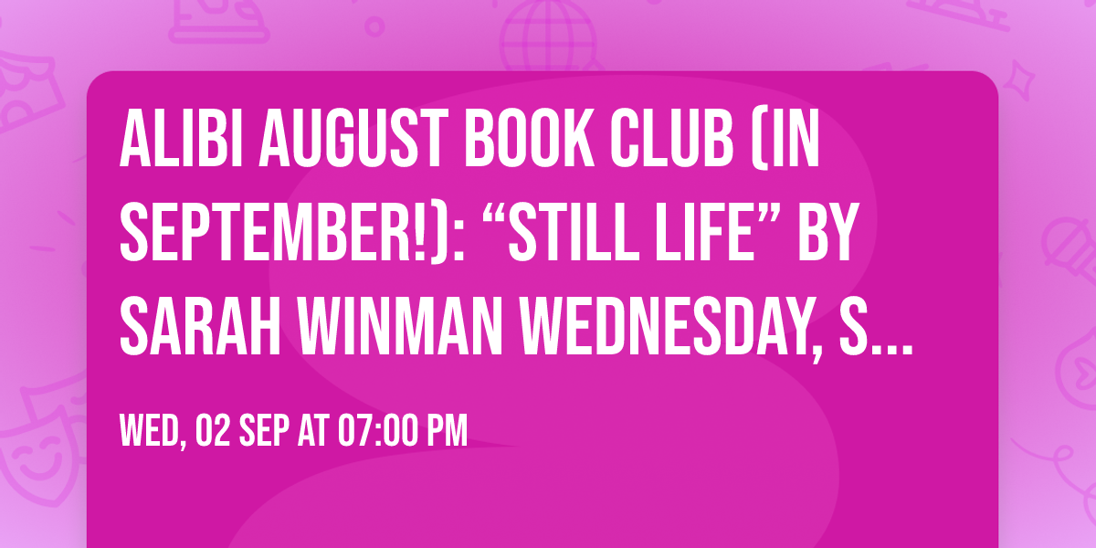 Alibi August Book Club (in September!): \u201cStill Life\u201d by Sarah Winman WEDNESDAY, SEPTEMBER 2nd 7pm