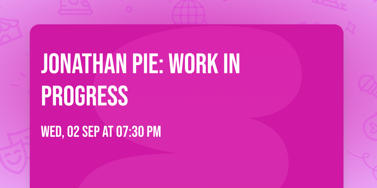 Jonathan Pie: Work in Progress