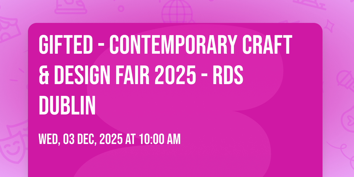 Gifted - Contemporary Craft & Design Fair 2025 - RDS Dublin at RDS ...