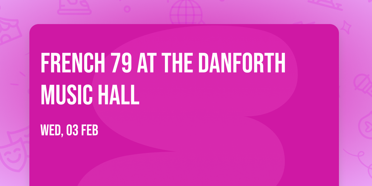 French 79 at The Danforth Music Hall