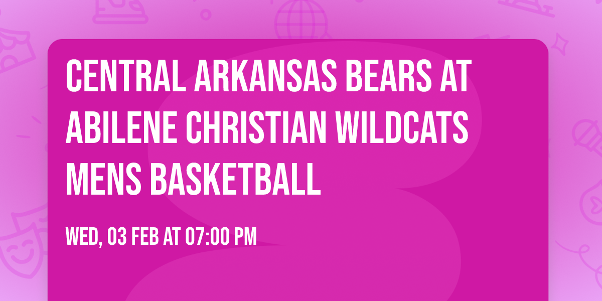 Central Arkansas Bears at Abilene Christian Wildcats Mens Basketball