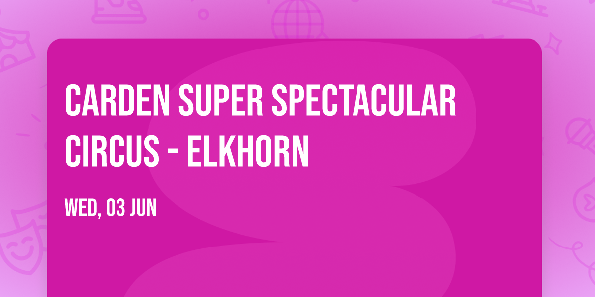 Carden Super Spectacular Circus - Elkhorn